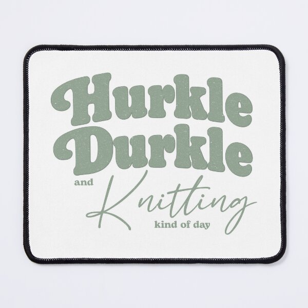 Item preview, Hurkle Durkle and Knitting Kind of Day – Cozy Knitting Quote Design designed and sold by SingerNZ.