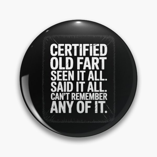 Item preview, Certified old Fart seen it all said it all cant remember Old designed and sold by FadeOfThrone.