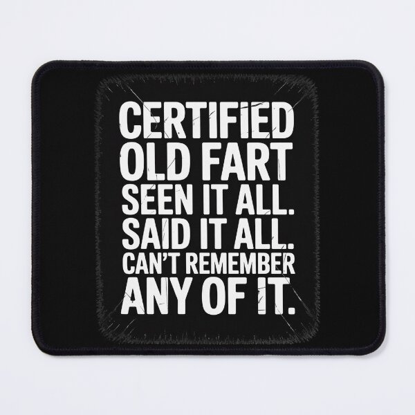 Item preview, Certified old Fart seen it all said it all cant remember Old designed and sold by FadeOfThrone.