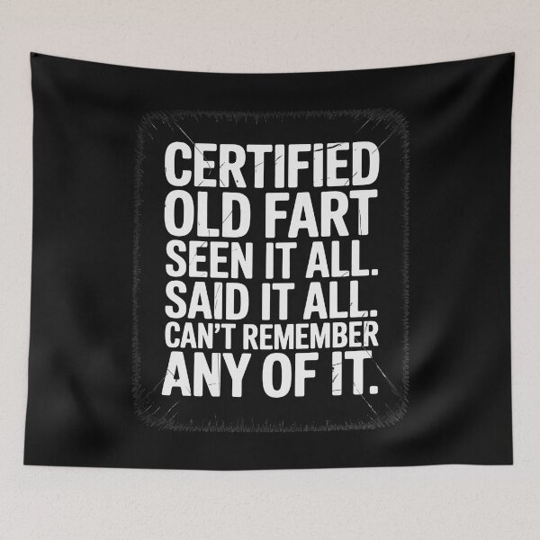 Item preview, Certified old Fart seen it all said it all cant remember Old designed and sold by FadeOfThrone.