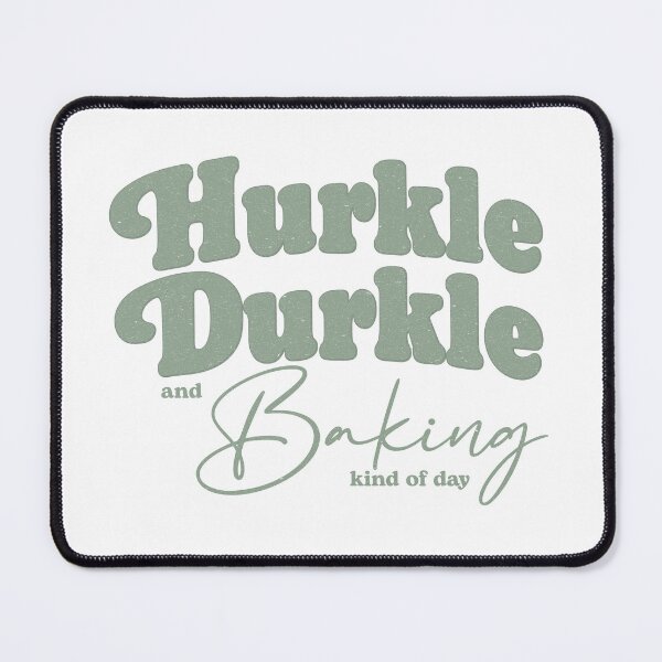 Item preview, Hurkle Durkle and Baking Kind of Day – Cozy Baking Quote designed and sold by SingerNZ.