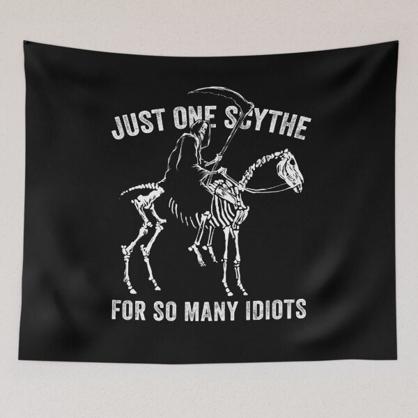 Item preview,  Just one scythe for so many idiots designed and sold by Halfstone.