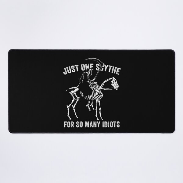 Item preview,  Just one scythe for so many idiots designed and sold by Halfstone.