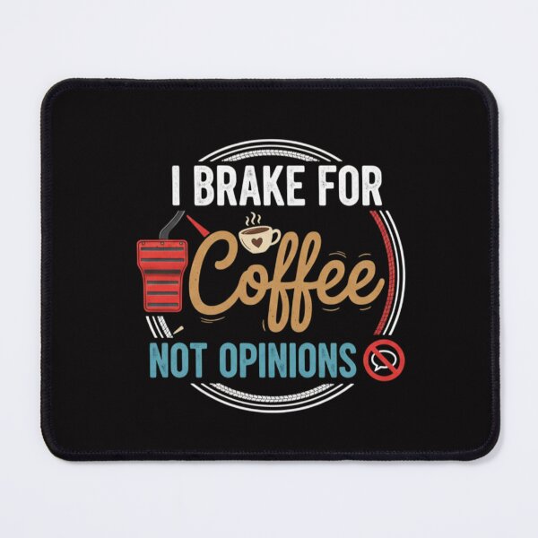 Item preview, brake for coffee not opinions designed and sold by Tipsy24.