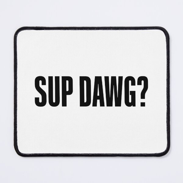Item preview, Sup Dawg? Bold designed and sold by Memes N Lore .