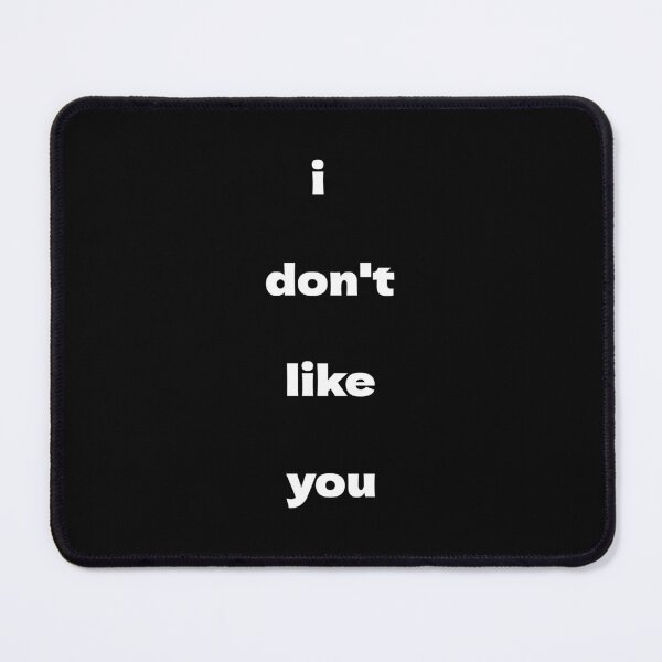 Item preview, I Don't Like You Joke Humor designed and sold by EyeLuminous.