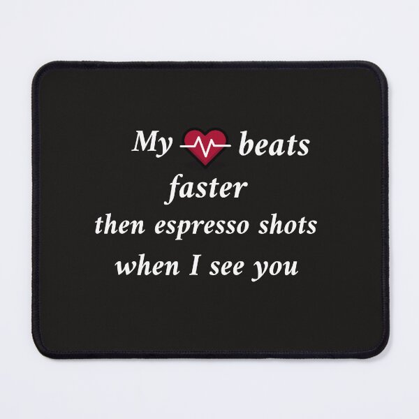 Item preview, My heart beast faster then espresso shots when I see you designed and sold by AKreation.