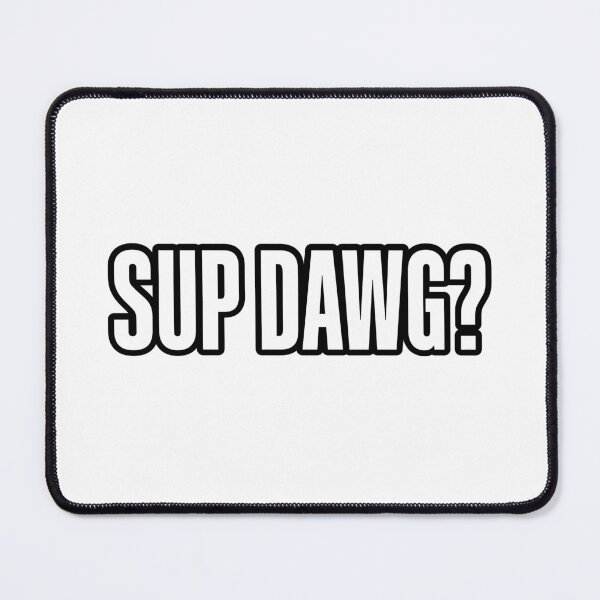 Item preview, Sup Dawg? Outline Bold designed and sold by Memes N Lore .
