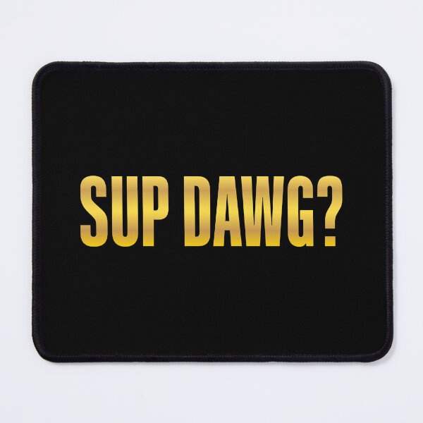 Item preview, Sup Dawg? Gold Bold designed and sold by Memes N Lore .