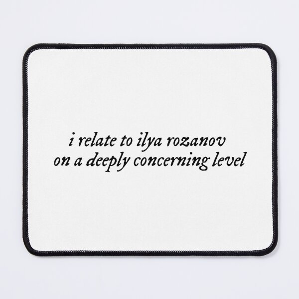 Item preview, I relate to ilya rozanov on a deeply concerning level designed and sold by earl-of-fanwich.