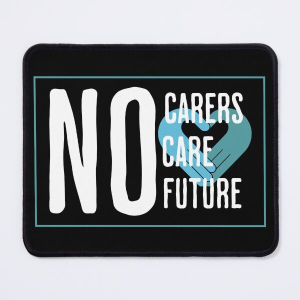 Item preview, No Carers No Care No Future – Unsung Heroes Carer Appreciation Design designed and sold by gomofo1974.