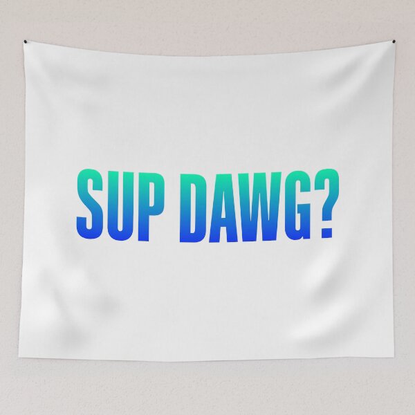 Item preview, Sup Dawg? Green and Blue Bold designed and sold by Memes N Lore .