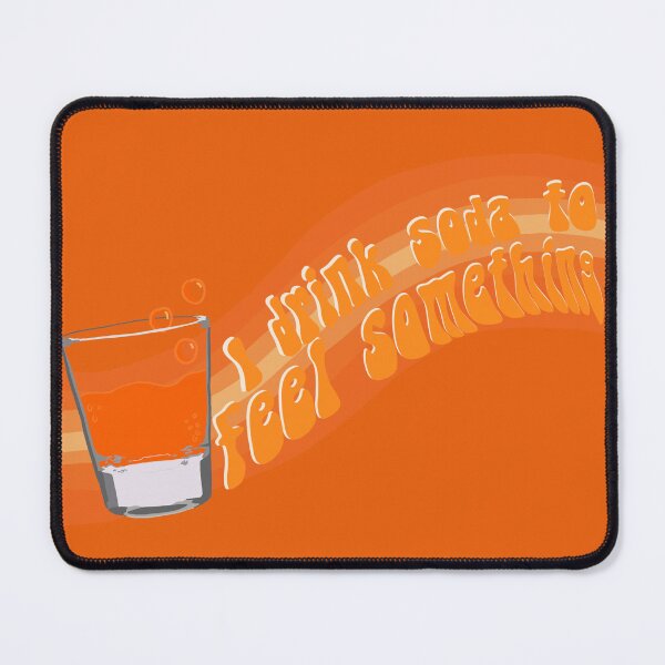 Item preview, I drink soda to feel things // Fanta designed and sold by Ducking Nerd.