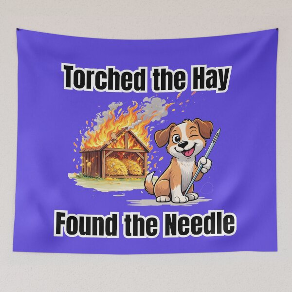 Item preview, Torched the Hay funny dog Needle in Haystack designed and sold by TheScruffyGoose.