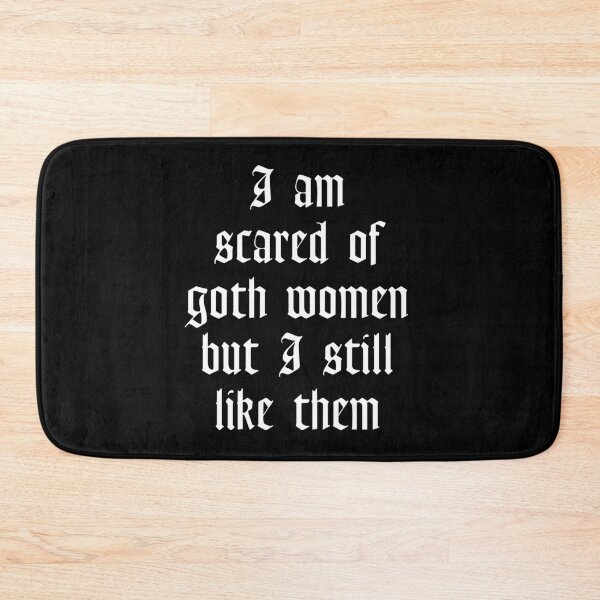Item preview, I am scared of goth women but I still like them designed and sold by GothicBohemian.