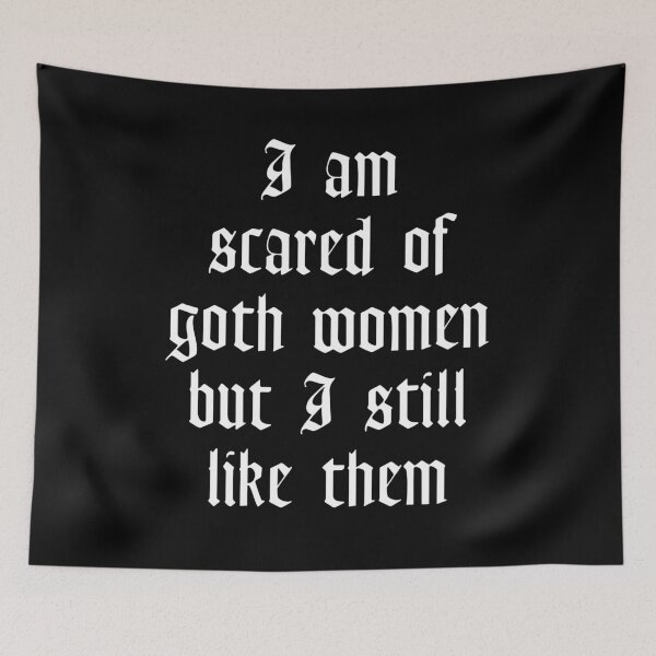 Item preview, I am scared of goth women but I still like them designed and sold by GothicBohemian.