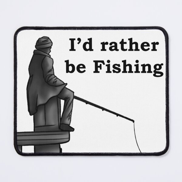 Item preview, I'd rather be Fishing designed and sold by ForeverKnightAC.