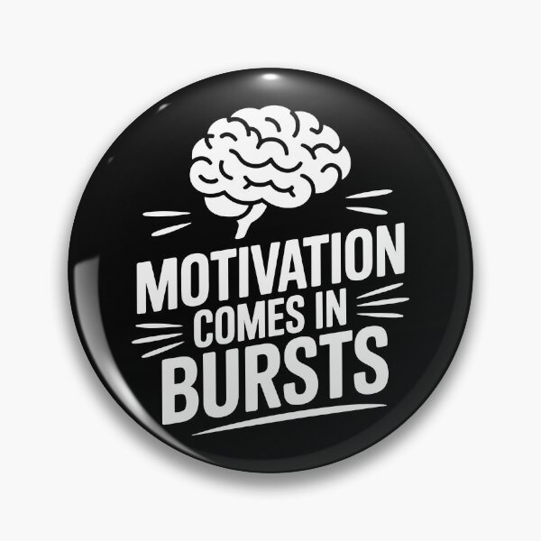 Item preview, Motivation Comes in Bursts designed and sold by theartfulaspie.