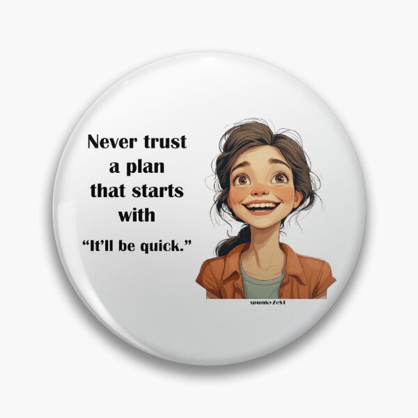 Item preview, Never trust a plan that starts with “It’ll be quick.” - Evelyn @ spunkyZeST designed and sold by spunkyZeST.