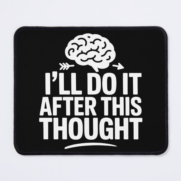 Item preview, I’ll Do It After This Thought designed and sold by theartfulaspie.