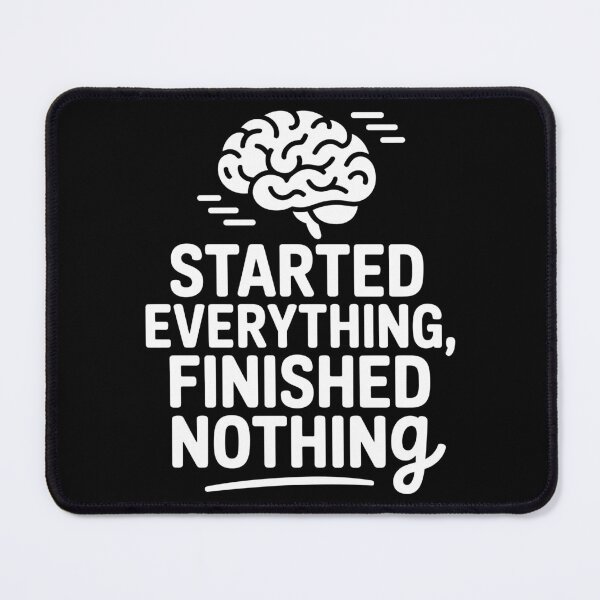 Item preview, Started Everything, Finished Nothing designed and sold by theartfulaspie.