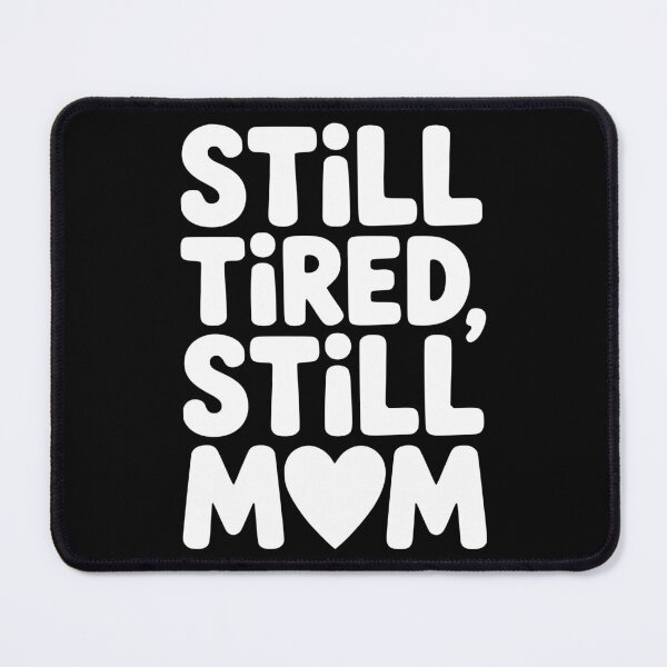 Item preview, Still Tired, Still Mom designed and sold by theartfulaspie.