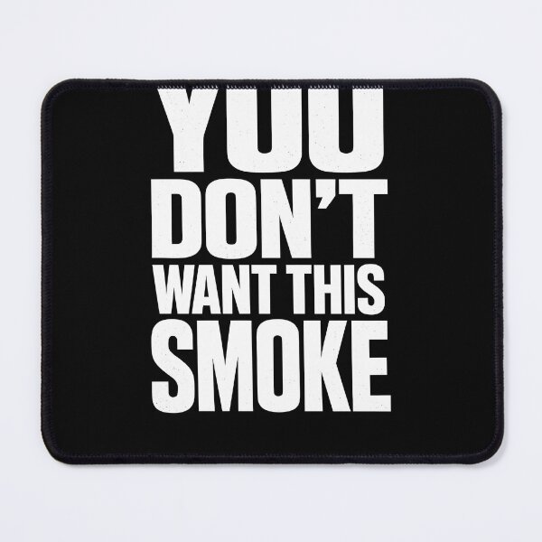 Item preview, You Don't Want This Smoke Design designed and sold by VampimorPH.