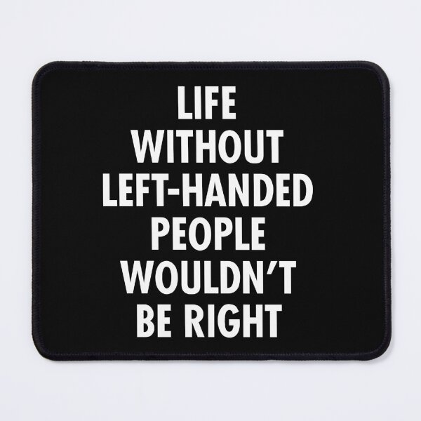 Item preview, Life Without Left-Handed People Wouldn't Be Right  Lefty Funny Left Handed designed and sold by kaneishiayuvi.