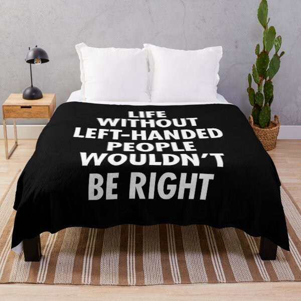 Item preview, Life Without Left-Handed People Wouldn't Be Right  Lefty Funny Left Handed designed and sold by kaneishiayuvi.