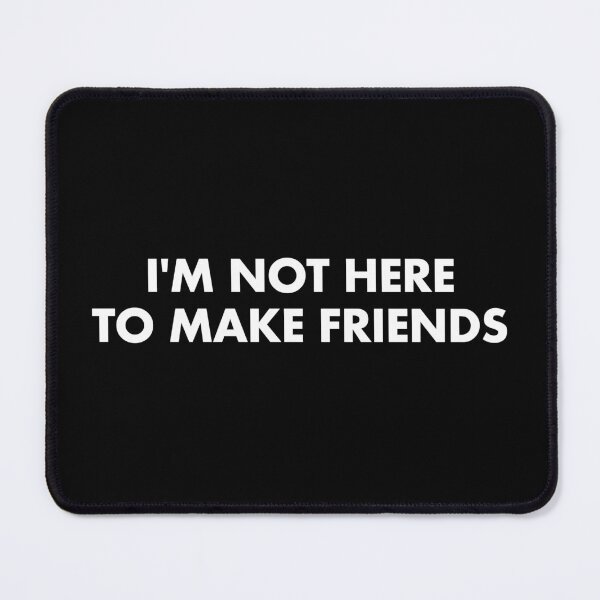 Item preview, I'm Not Here To Make Friends designed and sold by kaneishiayuvi.
