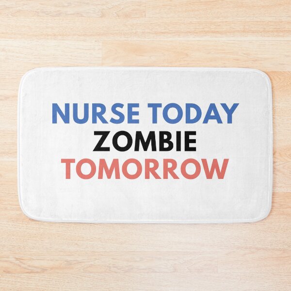 Item preview, Nurse Today Zombie Tomorrow designed and sold by Common Mood.