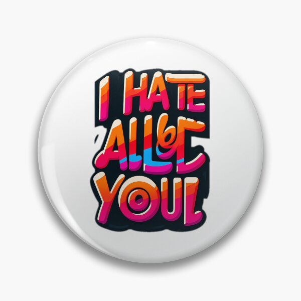 Item preview, i hate all of you designed and sold by NCNGDESIGN.