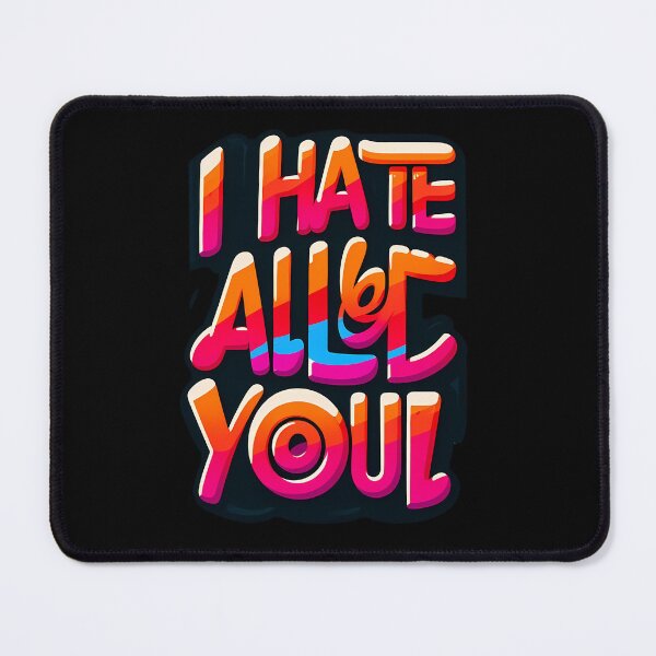 Item preview, i hate all of you designed and sold by NCNGDESIGN.