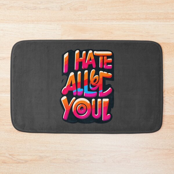Item preview, i hate all of you designed and sold by NCNGDESIGN.
