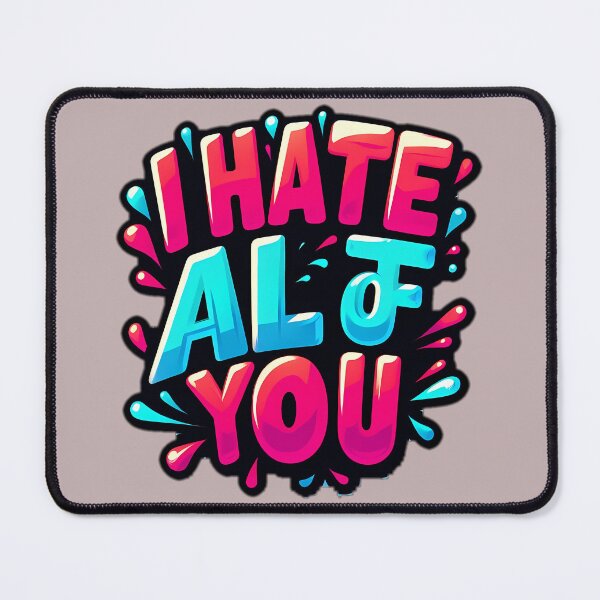 Item preview, i hate all of you designed and sold by NCNGDESIGN.