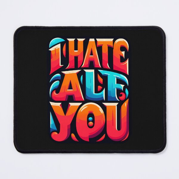 Item preview, i hate all of you designed and sold by NRSROTE.