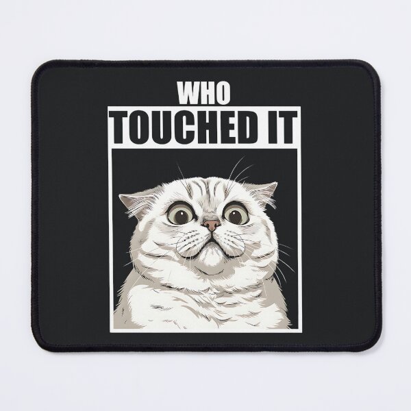 Item preview, Who Touched It – Angry Cat Reaction designed and sold by Taans-Creation.