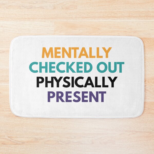Item preview, Mentally Checked Out Physically Present designed and sold by Common Mood.