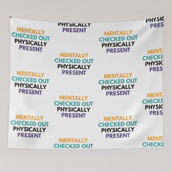 Item preview, Mentally Checked Out Physically Present designed and sold by Common Mood.