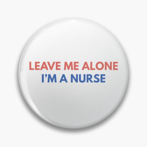 Item preview, Leave Me Alone I’m a Nurse designed and sold by Common Mood.