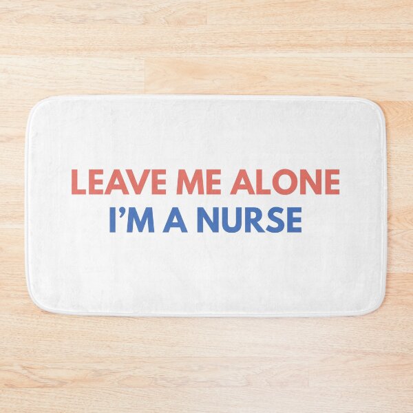 Item preview, Leave Me Alone I’m a Nurse designed and sold by Common Mood.