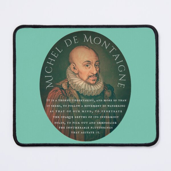 Item preview, Michel de Montaigne quote: It is a thorny undertaking, and more so than it seems, to follow a movement so wandering as that of our mind, designed and sold by artbleed.