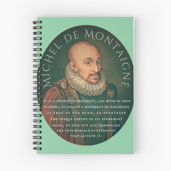 Item preview, Michel de Montaigne quote: It is a thorny undertaking, and more so than it seems, to follow a movement so wandering as that of our mind, designed and sold by artbleed.