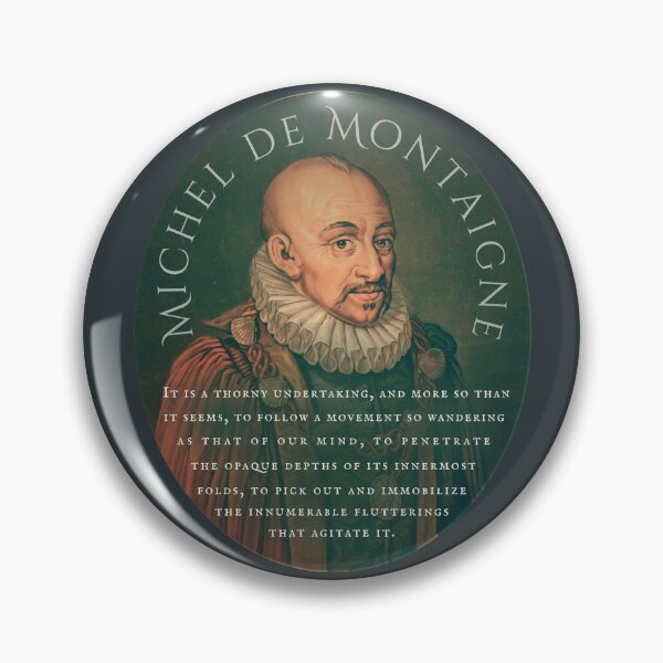 Item preview, Michel de Montaigne quote: It is a thorny undertaking, and more so than it seems, to follow a movement so wandering as that of our mind, designed and sold by artbleed.