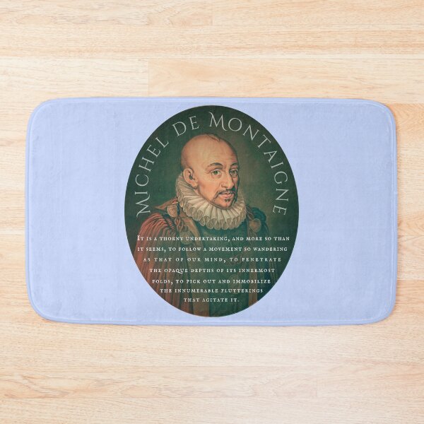 Item preview, Michel de Montaigne quote: It is a thorny undertaking, and more so than it seems, to follow a movement so wandering as that of our mind, designed and sold by artbleed.