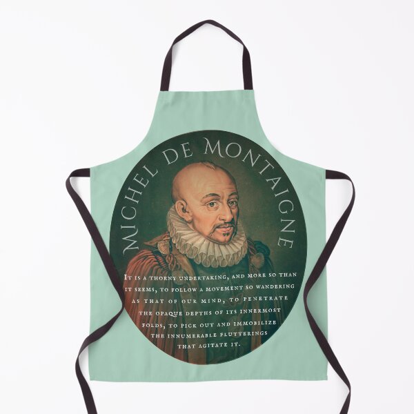 Item preview, Michel de Montaigne quote: It is a thorny undertaking, and more so than it seems, to follow a movement so wandering as that of our mind, designed and sold by artbleed.