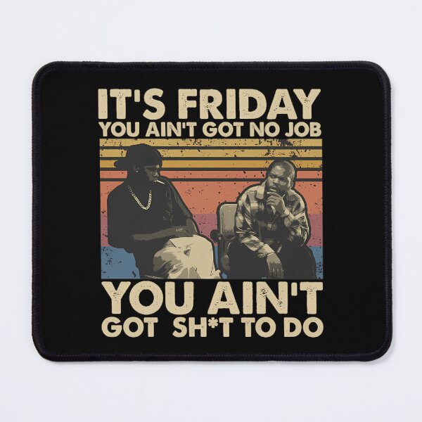 Item preview, Friday Moivie Its Friday You Aint Got No Job You A designed and sold by illacrew.