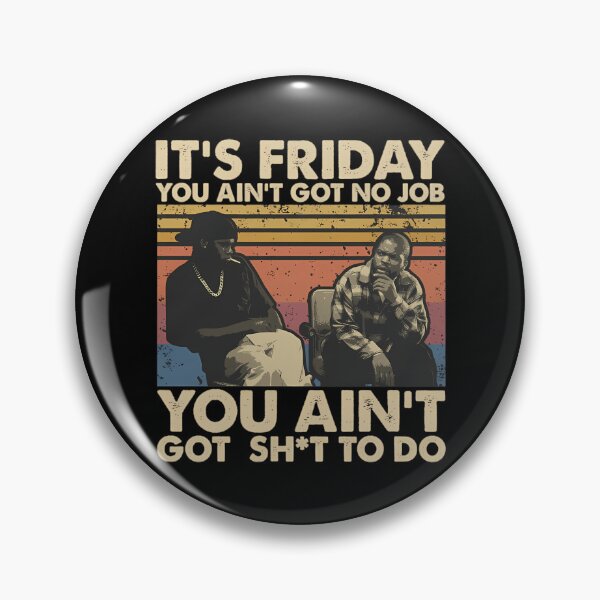 Item preview, Friday Moivie Its Friday You Aint Got No Job You A designed and sold by illacrew.