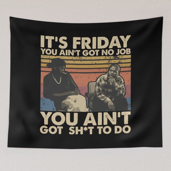 Item preview, Friday Moivie Its Friday You Aint Got No Job You A designed and sold by illacrew.