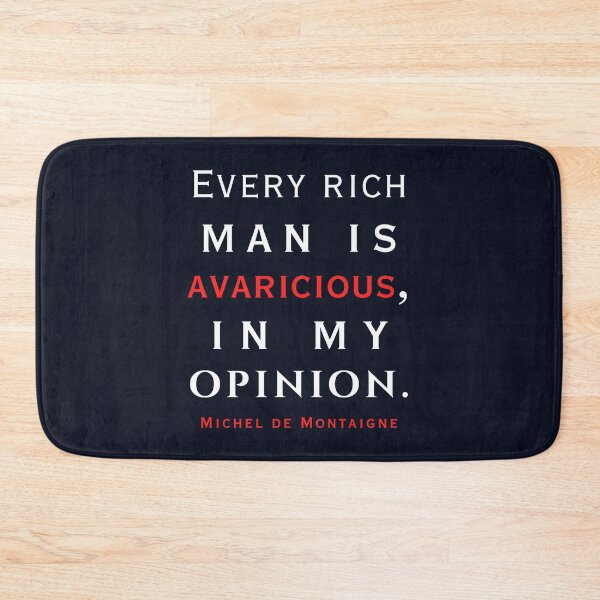 Item preview, Michel de Montaigne quote: Every rich man is avaricious, in my opinion. designed and sold by artbleed.